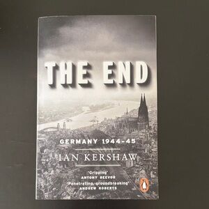 The End: Germany 1944-45 by Ian Kershaw